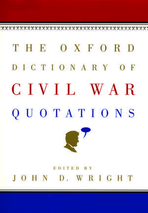 The Oxford Dictionary of Civil War Quotations de John D. Wright