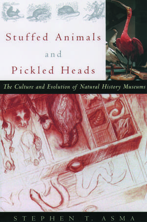 Stuffed Animals and Pickled Heads: The Culture of Natural History Museums de Stephen T. Asma