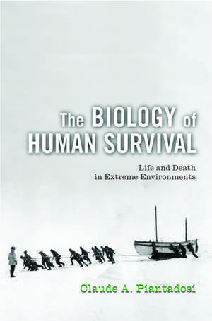 The Biology of Human Survival: Life and Death in Extreme Environments de Claude A. Piantadosi