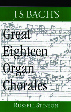 J.S. Bach's Great Eighteen Organ Chorales de Russell Stinson