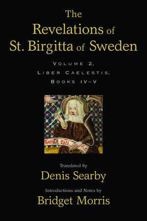 The Revelations of St. Birgitta of Sweden, Volume II: Liber Caelestis, Books IV-V de Denis Searby