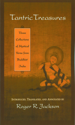 Tantric Treasures: Three Collections of Mystical Verse from Buddhist India de Roger R. Jackson