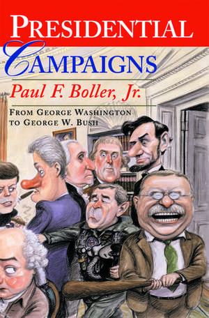 Presidential Campaigns: From George Washington to George W. Bush de Paul F. Boller