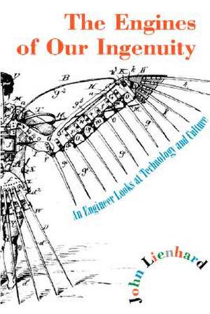 The Engines of Our Ingenuity: An Engineer Looks at Technology and Culture de John H. Lienhard