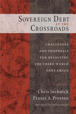 Sovereign Debt at the Crossroads: Challenges and Proposals for Resolving the Third World Debt Crisis de Chris Jochnick