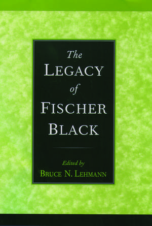 The Legacy of Fischer Black de Bruce N. Lehmann