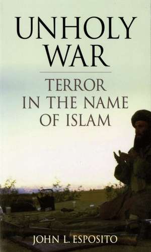 Unholy War: Terror in the Name of Islam de John L. Esposito