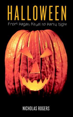 Halloween: From Pagan Ritual to Party Night de Nicholas Rogers