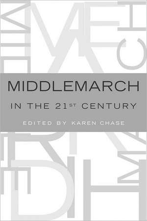 Middlemarch in the Twenty-First Century de Karen Chase