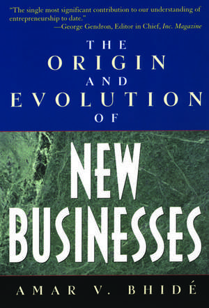 The Origin and Evolution of New Businesses de Amar V. Bhidé