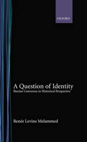 A Question of Identity: Iberian Conversos in Historical Perspective de Renee Levine Melammed