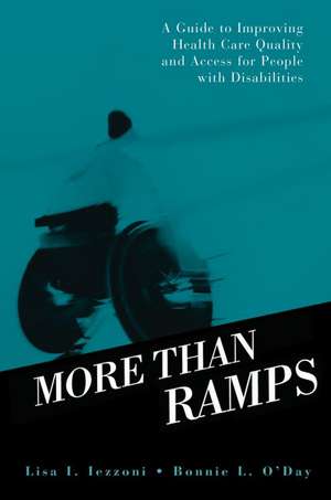 More than Ramps: A Guide to Improving Health Care Quality and Access for People with Disabilities de Lisa I. Iezzoni