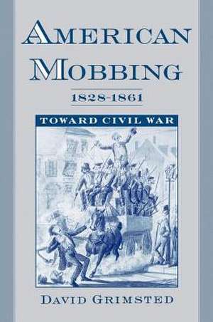 American Mobbing 1828-1961: Toward Civil War de David Grimsted