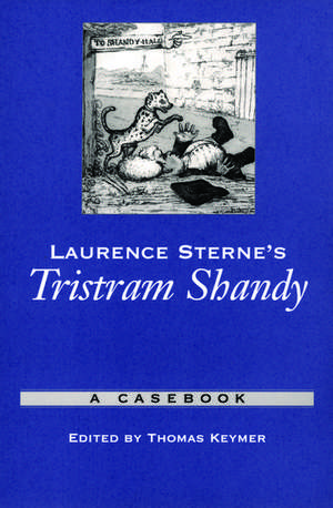 Laurence Sterne's Tristram Shandy: A Casebook de Thomas Keymer