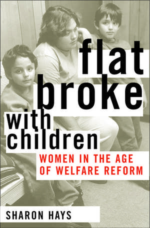 Flat Broke with Children: Women in the Age of Welfare Reform de Sharon Hays