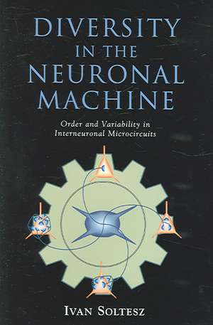 Diversity in the Neuronal Machine: Order and Variability in Interneuronal Microcircuits de Ivan Soltesz