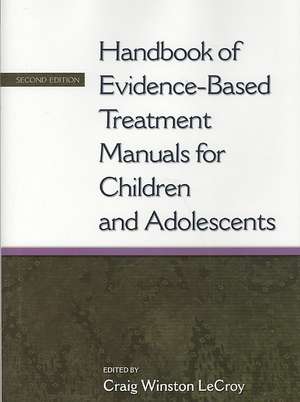 Handbook of Evidence-based Treatment Manuals for Children and Adolescents de Craig Winston LeCroy