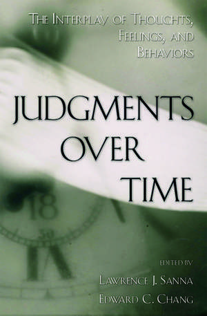 Judgments Over Time: The Interplay of Thoughts, Feelings, and Behaviors de Lawrence J. Sanna