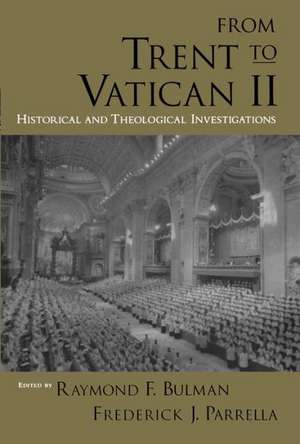 From Trent to Vatican II: Historical and Theological Investigations de Raymond F. Bulman