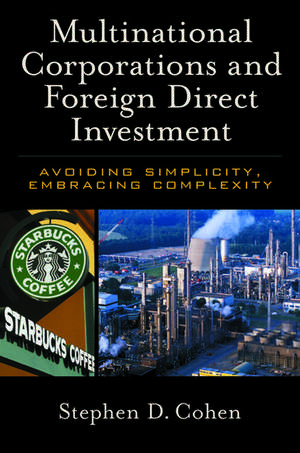 Multinational Corporations and Foreign Direct Investment: Avoiding Simplicity, Embracing Complexity de Stephen D. Cohen