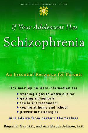 If your Adolescent Has Schizophrenia: An Essential Resource for Parents de Raquel Gur