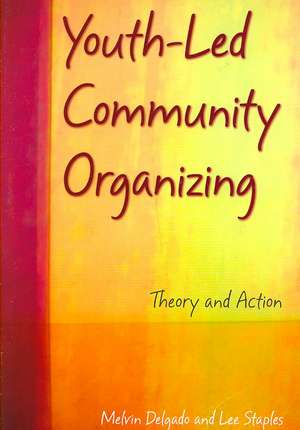 Youth-Led Community Organizing: Theory and Action de Melvin Delgado