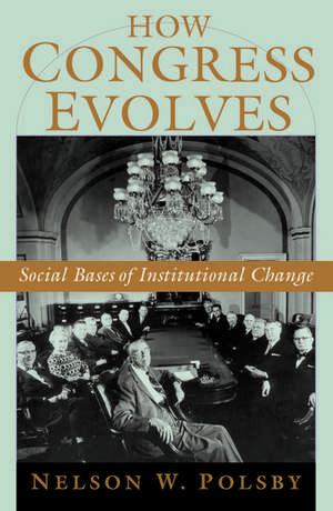 How Congress Evolves: Social Bases of Institutional Change de Nelson W. Polsby