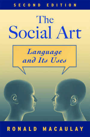 The Social Art: Language and Its Uses de Ronald Macaulay