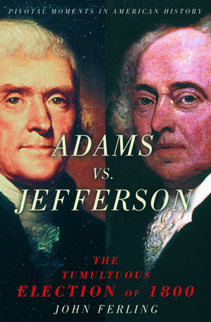 Adams vs. Jefferson: The Tumultuous Election of 1800 de John Ferling