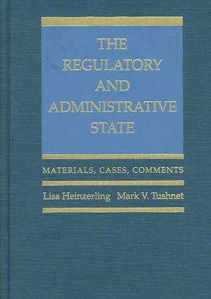 The Regulatory and Administrative State: Materials, Cases, Comments de Lisa Heinzerling