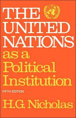 The United Nations as a Political Institution de H. G. Nicholas