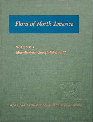 Flora of North America: Volume 5: Magnoliophyta: Caryophyllidae, part 2 de Flora of North America Editorial Committee