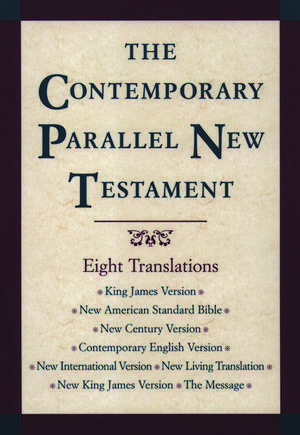 The Contemporary Parallel New Testament: King James Version; New American Standard Bible Updated Edition; New Century Version; Contemporary English Version; New International Version; New Living Translation; New King James Version; The Message