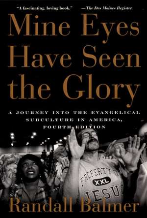 Mine Eyes Have Seen the Glory: A Journey into the Evangelical Subculture in America de Randall Balmer