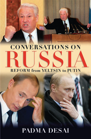 Conversations on Russia: Reform from Yeltsin to Putin de Padma Desai