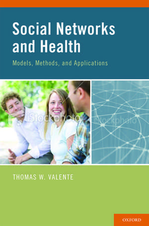 Social Networks and Health: Models, Methods, and Applications de Thomas W. Valente