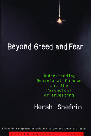 Beyond Greed and Fear: Understanding Behavioral Finance and the Psychology of Investing de Hersh Shefrin