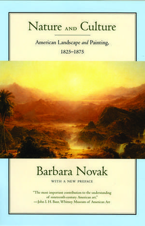 Nature and Culture: American Landscape and Painting 1825-1875 de Barbara Novak