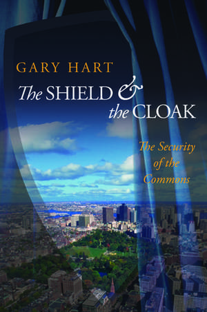 The Shield and the Cloak: The Security of the Commons de Gary Hart