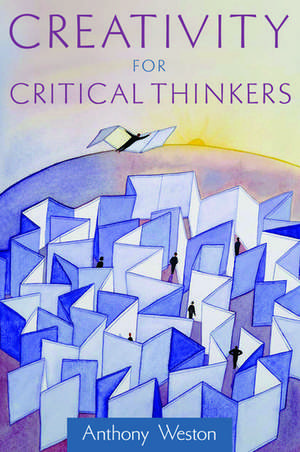 Creativity for Critical Thinkers de Anthony Weston