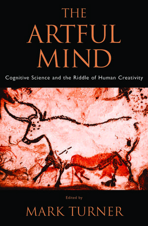 The Artful Mind: Cognitive Science and the Riddle of Human Creativity de Mark Turner