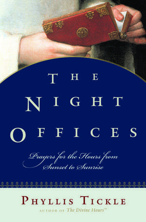 The Night Offices: Prayers for the Hours from Sunset to Sunrise de Phyllis Tickle