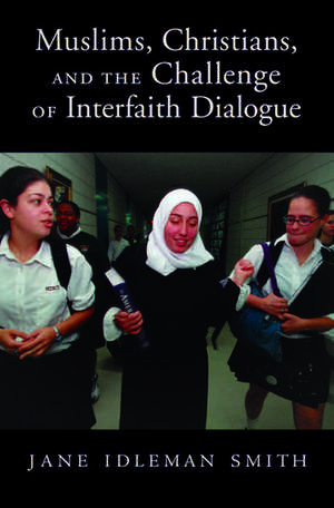 Muslims, Christians, and the Challenge of Interfaith Dialogue de Jane I. Smith