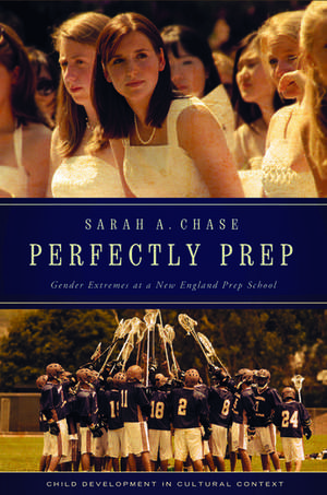 Perfectly Prep: Gender Extremes at a New England Prep School de Sarah A. Chase