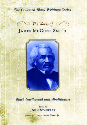 The Works of James McCune Smith: Black Intellectual and Abolitionist de James McCune Smith