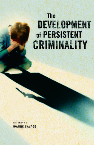 The Development of Persistent Criminality de Joanne Savage