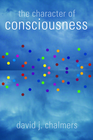 The Character of Consciousness de David J. Chalmers