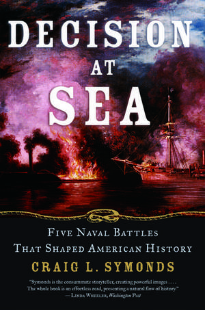 Decision at Sea: Five Naval Battles that Shaped American History de Craig L. Symonds