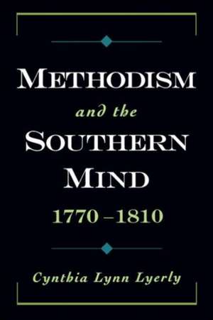 Methodism and the Southern Mind, 1770-1810 de Cynthia Lynn Lyerly