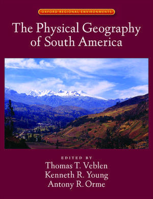 The Physical Geography of South America de Thomas Veblen